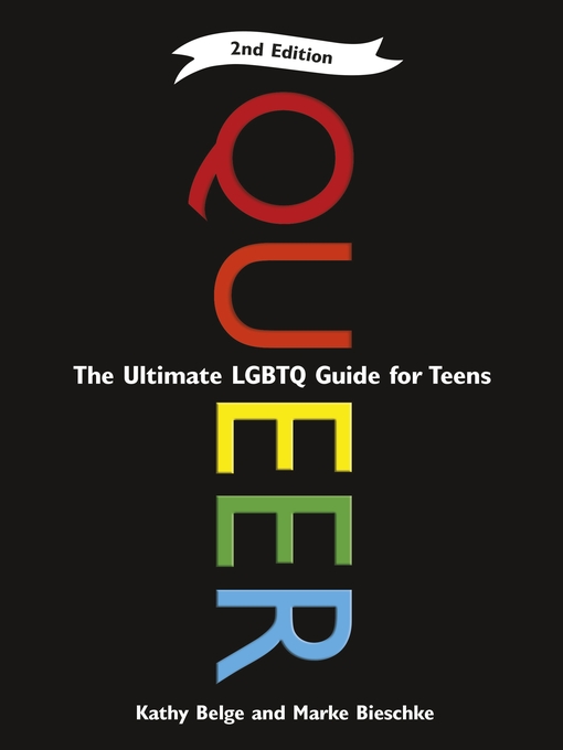 Title details for Queer: the Ultimate LGBTQ Guide for Teens by Kathy Belge - Available